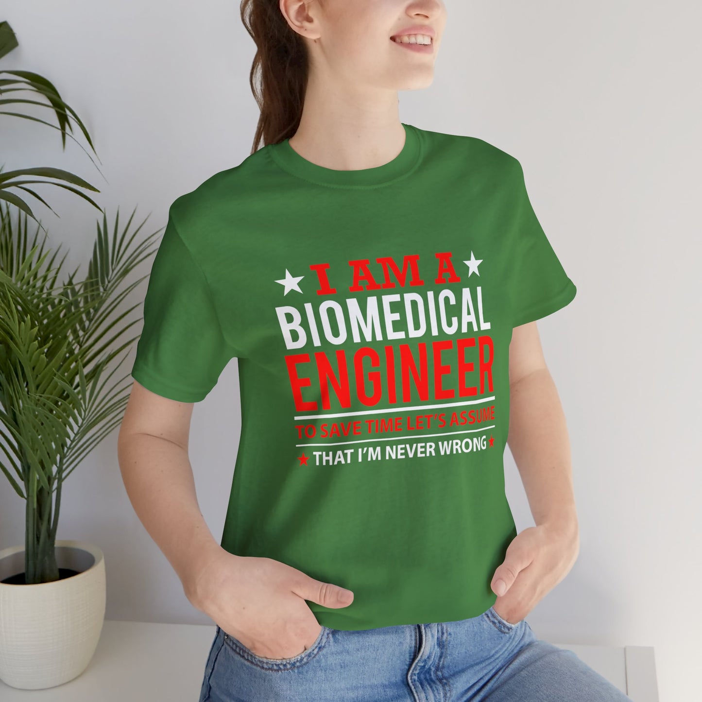 Engineer: I'm A Biomedical Engineer To Save Time, Let's Assume That I'm Never Wrong - Unisex Jersey Short Sleeve Tee