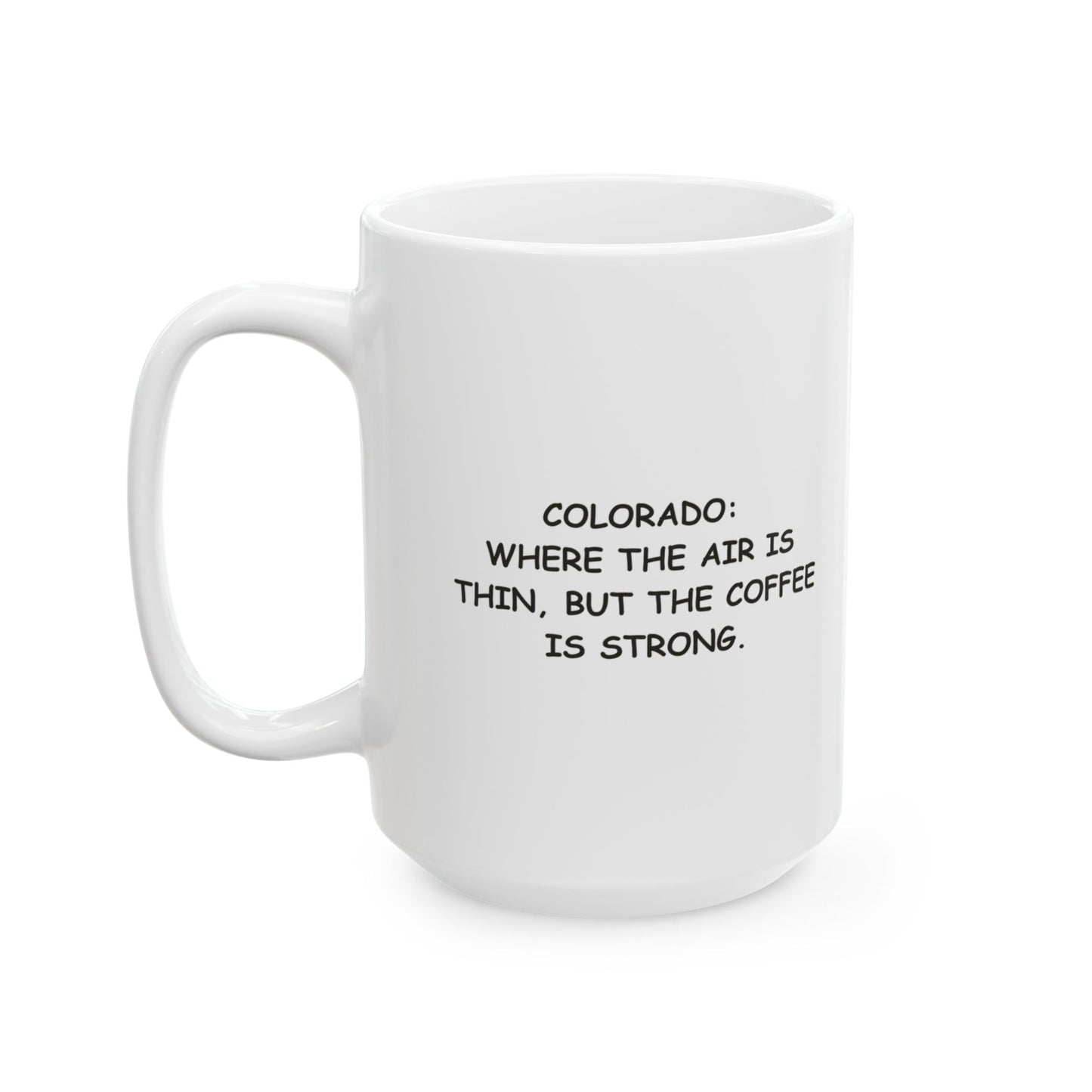 "Colorado: Where the air is thin, but the coffee is strong." Ceramic Mug - 13423