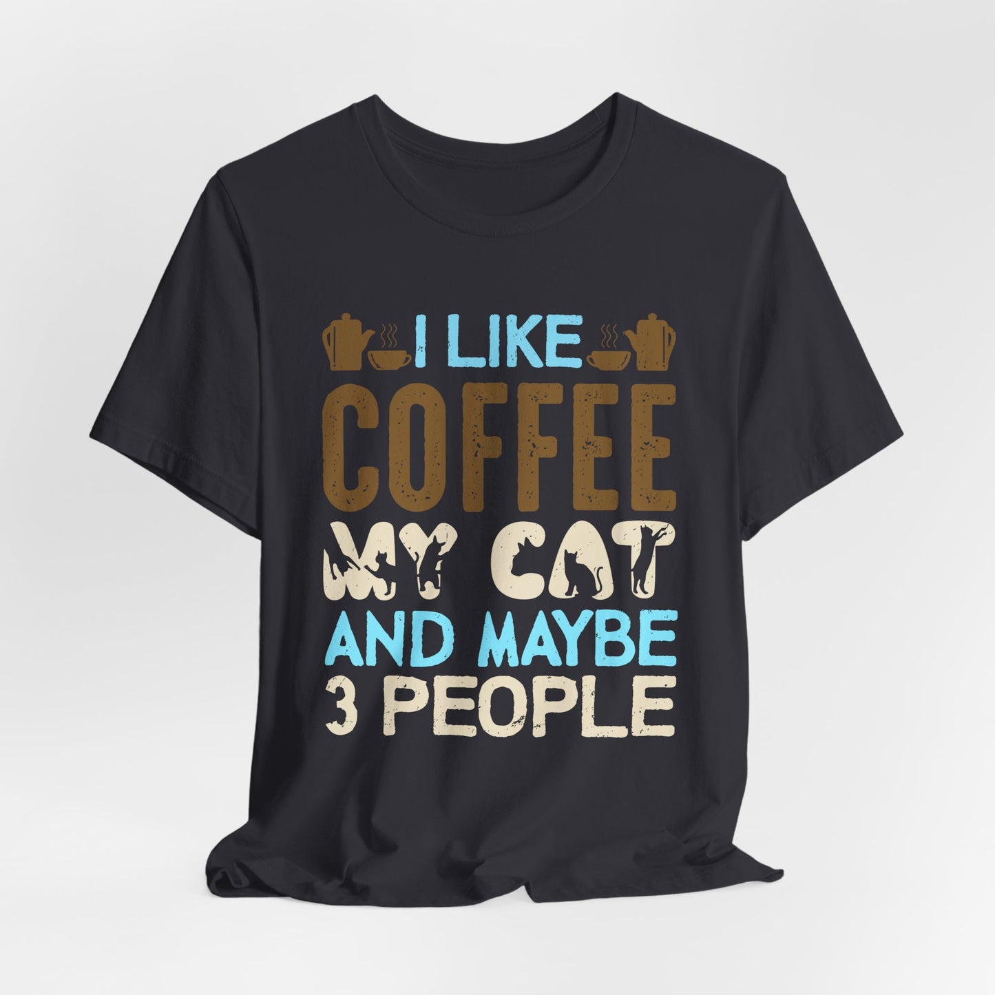 I Like Coffee, My Cat & Maybe 3 People- Unisex Jersey Short Sleeve Tee - 12556