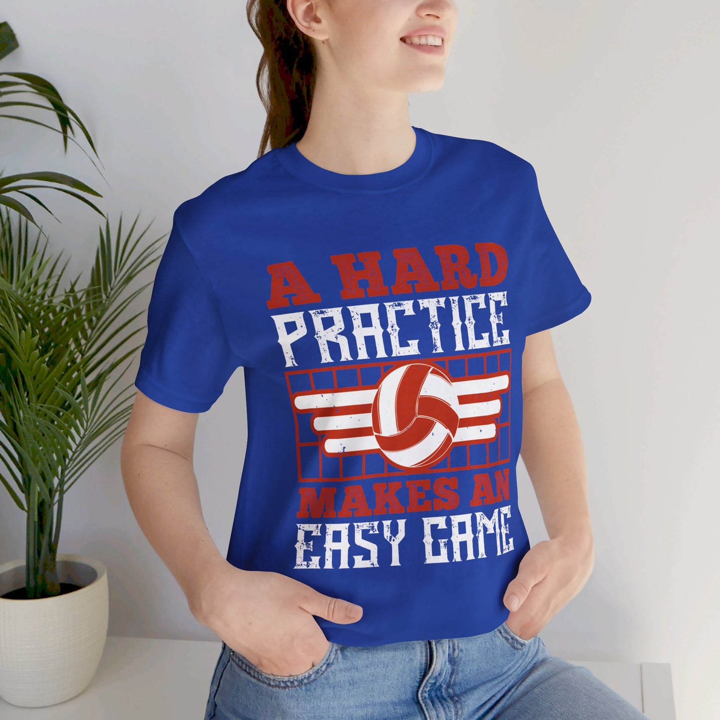 Volleyball: A Hard Practice Makes An Easy Game - Unisex Jersey Short Sleeve Tee