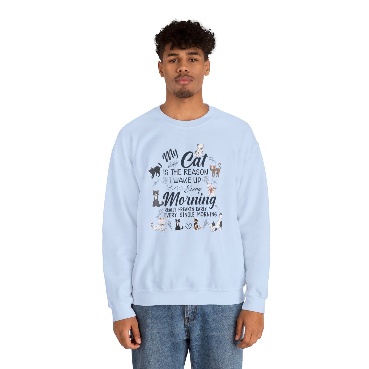 My Cat is The Reason I Woke up Every Morning - Unisex Heavy Blend™ Crewneck Sweatshirt