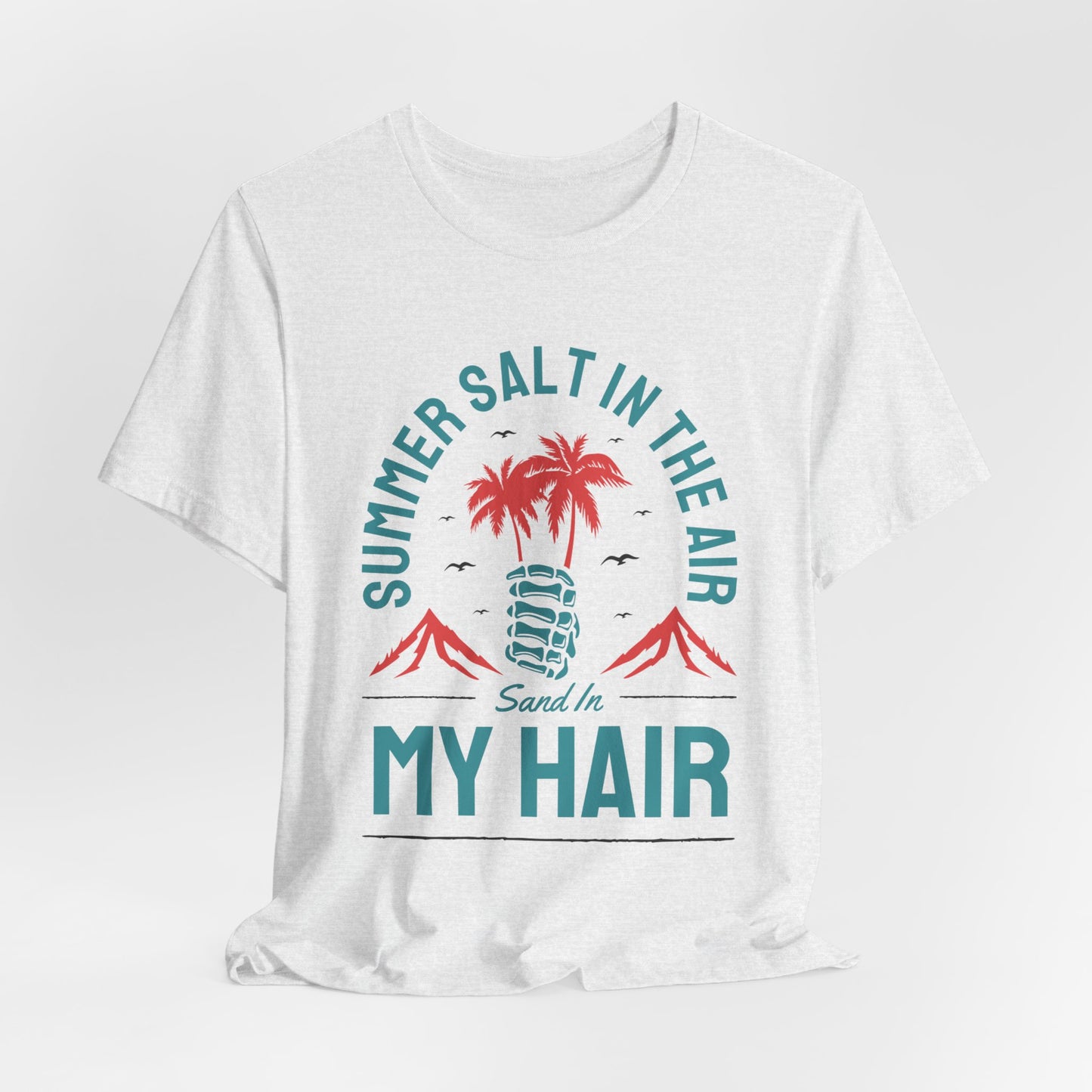 Summer Salt In The Air, Sand In My Hair - Unisex Jersey Short Sleeve Tee