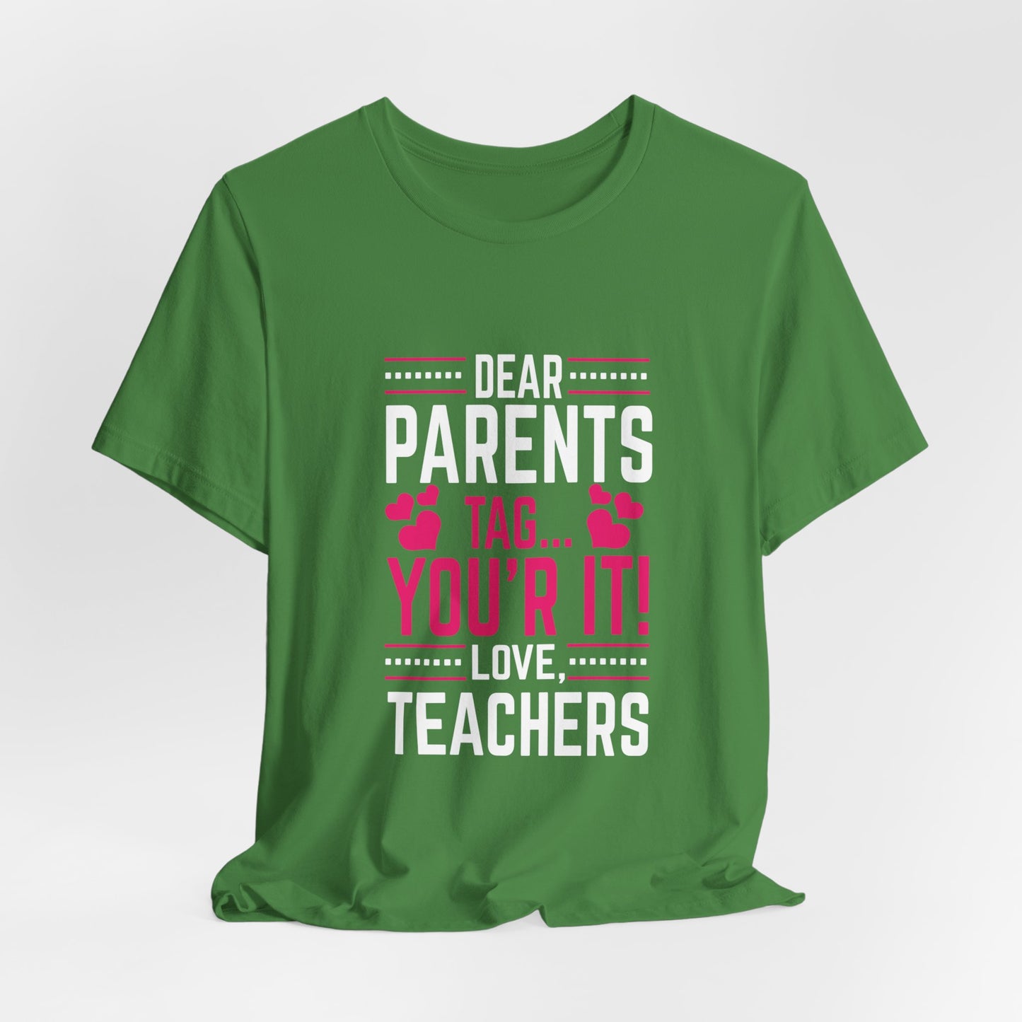 Teacher: Dear Parents, Tag... You're It! Love Teachers - Unisex Jersey Short Sleeve Tee