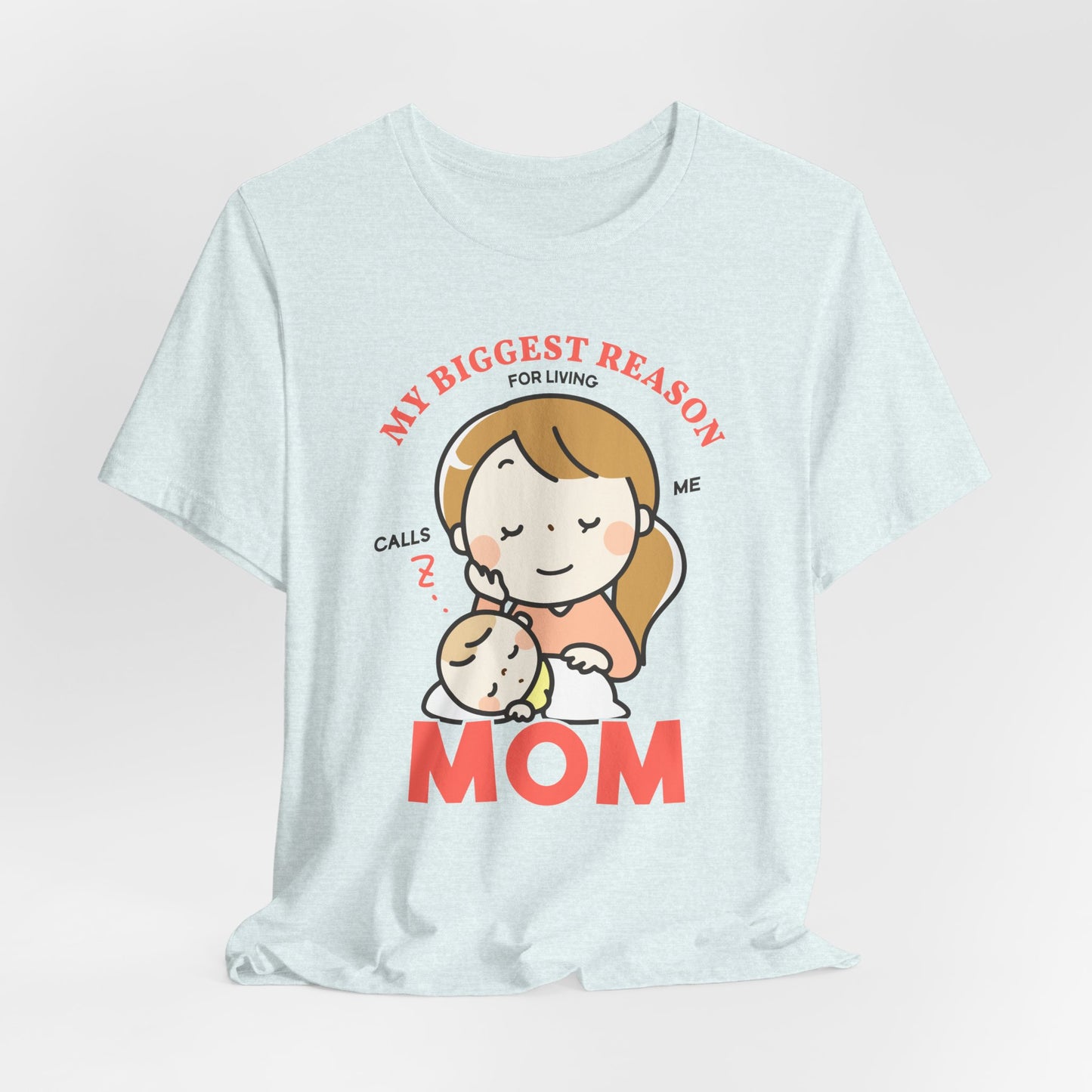 My Biggest Reason For Living Calls Me Mom - Unisex Jersey Short Sleeve Tee - 12946