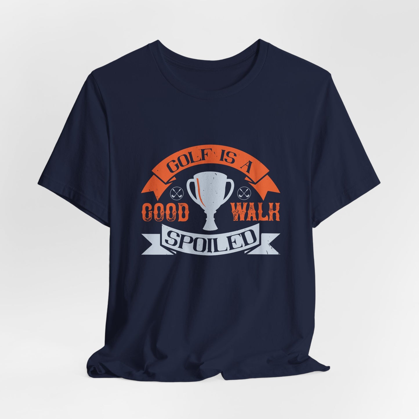 Golf Is a Good Walk Spoiled - Unisex Jersey Short Sleeve Tee - 11928
