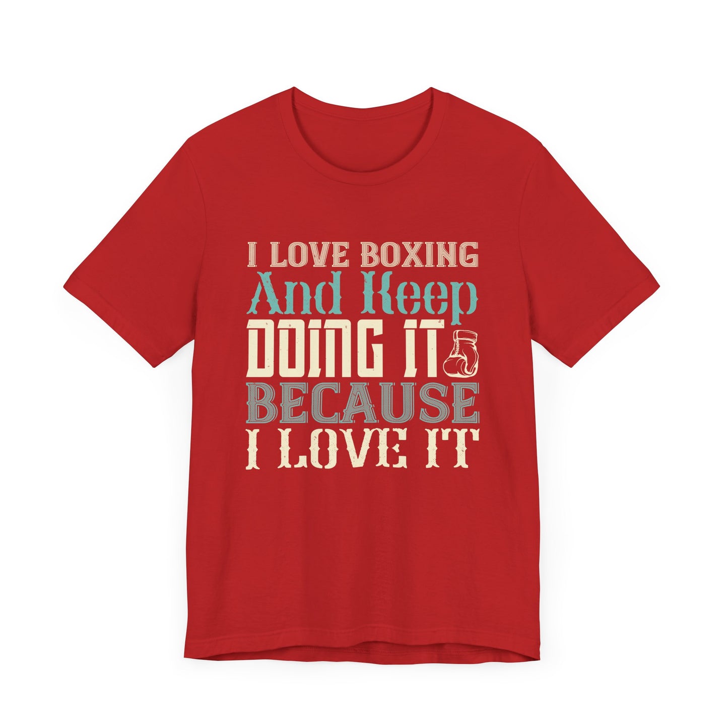 I Love Boxing and Keep Doing It Because I Love It - Unisex Jersey Short Sleeve Tee - 11615