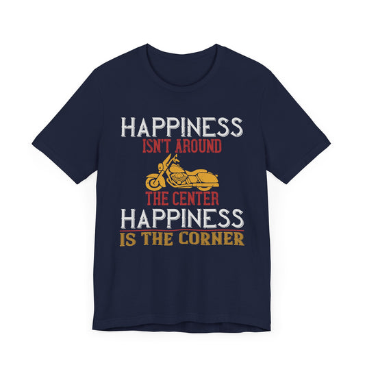 Happiness Isn't Around the Center, Happiness Is the Corner - Unisex Jersey Short Sleeve Tee - 13718