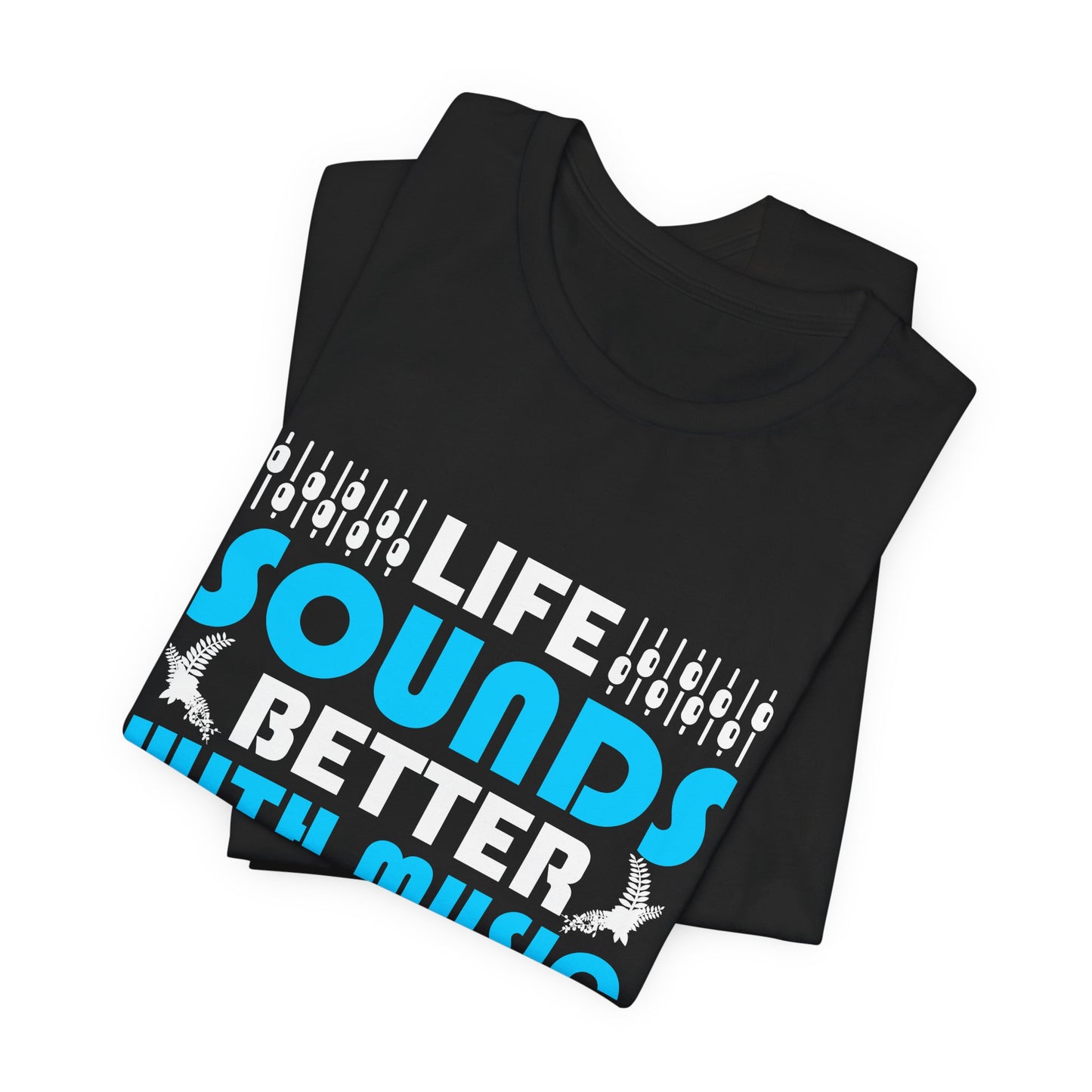 Life Sounds Better With Music - Unisex Jersey Short Sleeve Tee