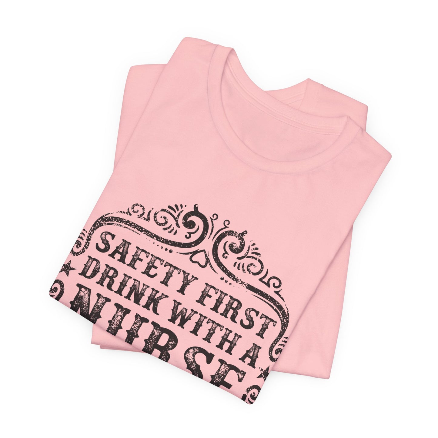 Safety First, Drink With A Nurse - Unisex Jersey Short Sleeve Tee - 13260