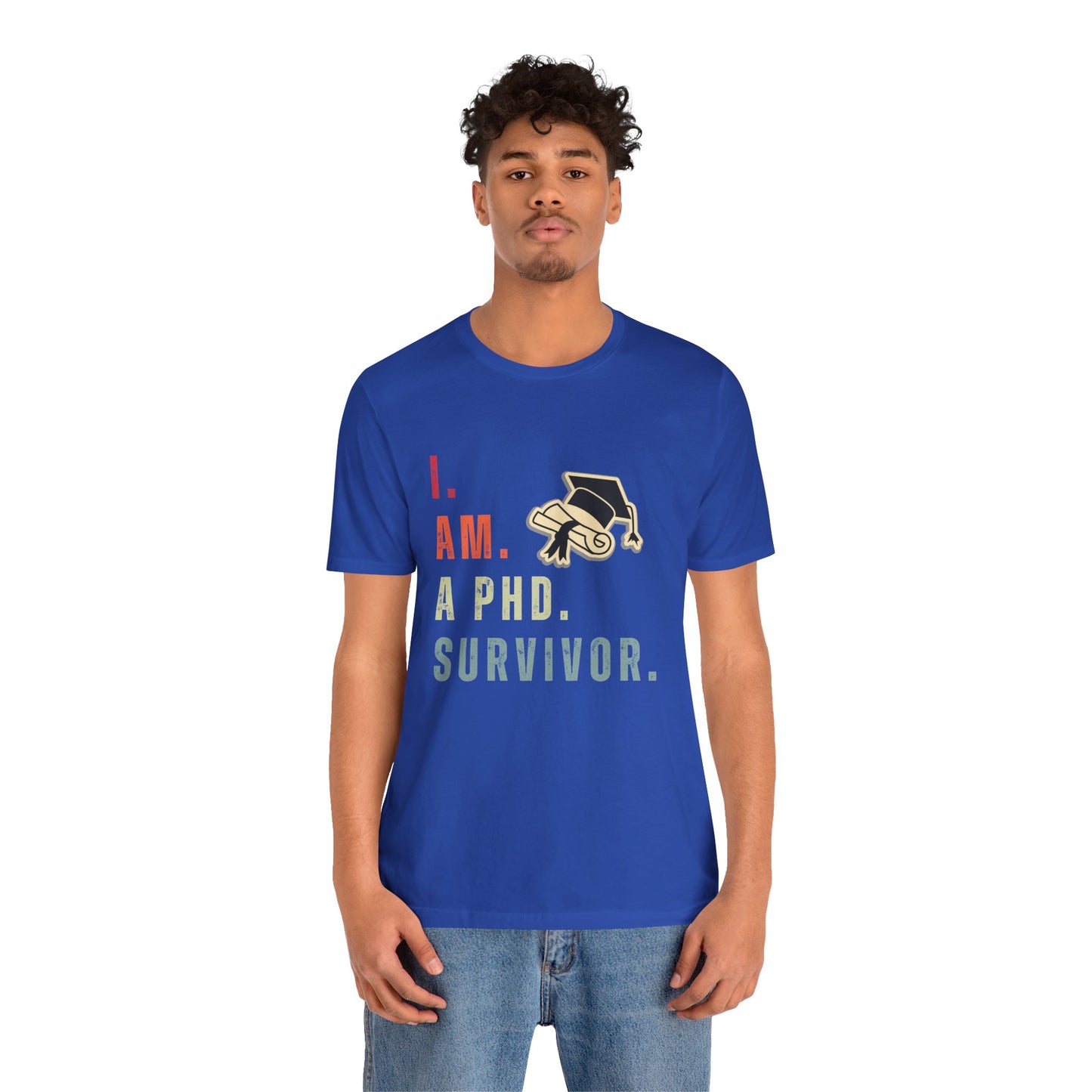 I am a Ph.D Survivor - Unisex Jersey Short Sleeve Tee