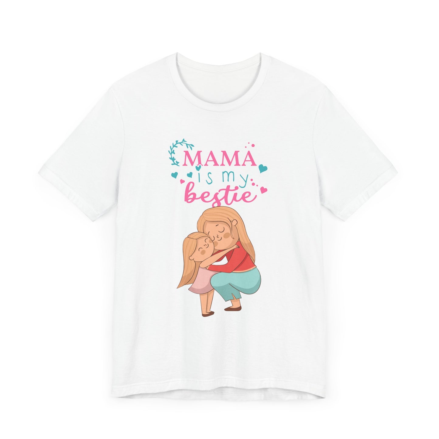 Mama Is My Bestie - Unisex Jersey Short Sleeve Tee - 13001