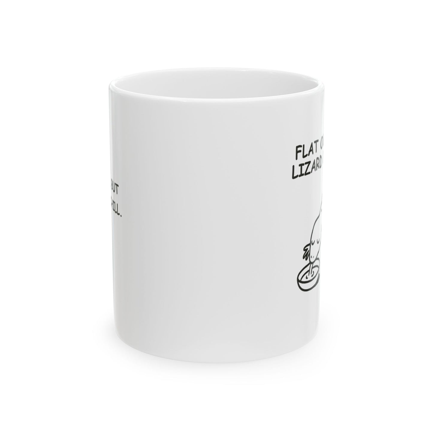 “Flat out like a lizard drinking.” Ceramic Coffee Mug - 11oz & 15oz - 12889