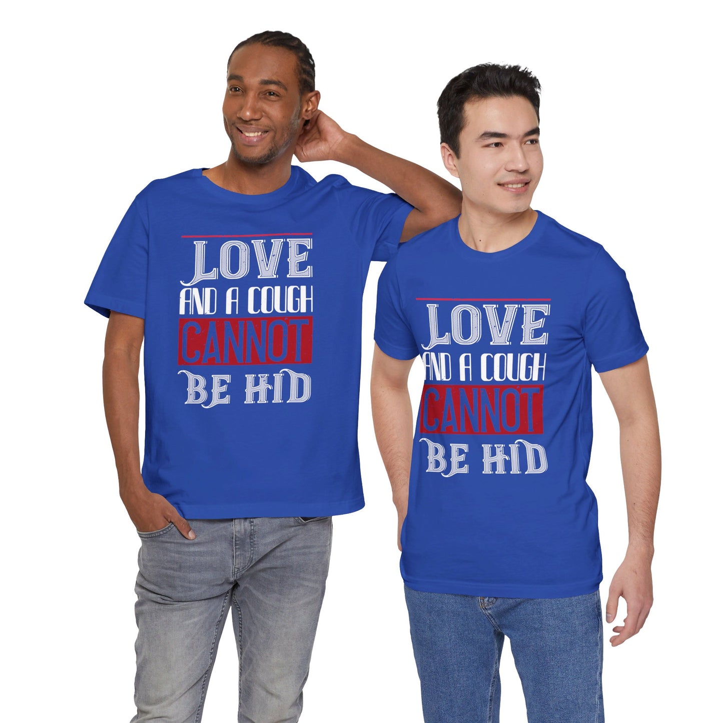 Love and a Cough Cannot Be Hid - Unisex Jersey Short Sleeve Tee