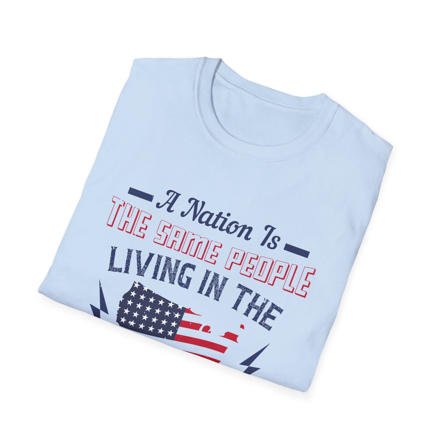 Patriotic Unisex T-Shirt - 'A Nation Is The Same People Living In The Same Place' - Ideal for Holidays, Celebrations, and Everyday Wear - 13791