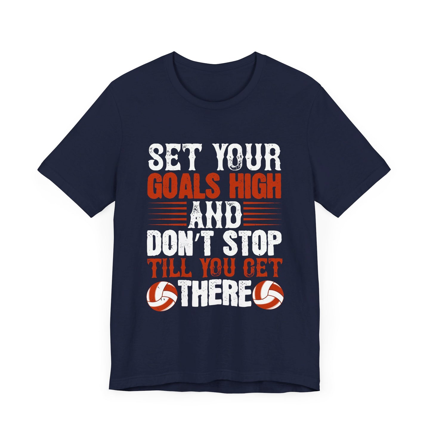 Volleyball: Set Your Goals High, and Don’t Stop Till You Get There - Unisex Jersey Short Sleeve Tee