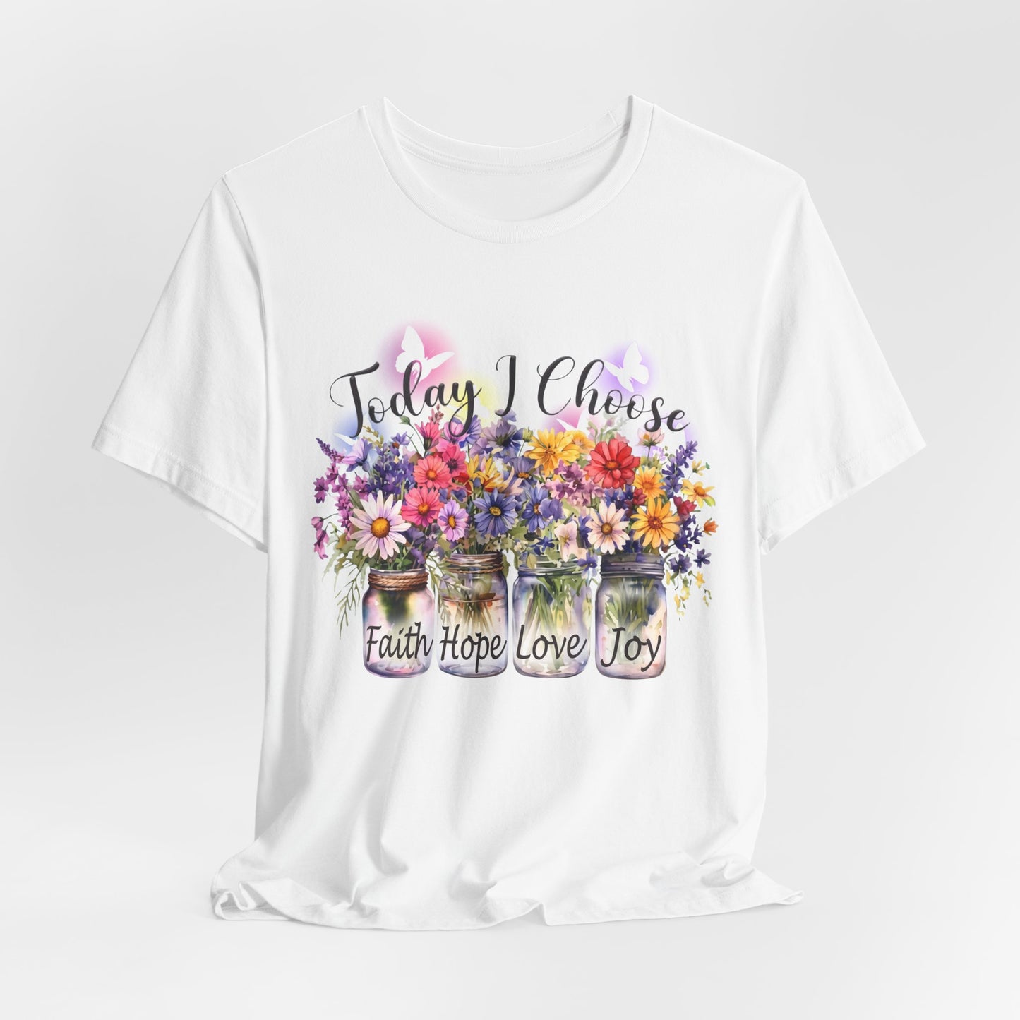 Today I Choose Faith Hope Love Joy T-Shirt — Inspirational Floral Graphic Tee - 14937