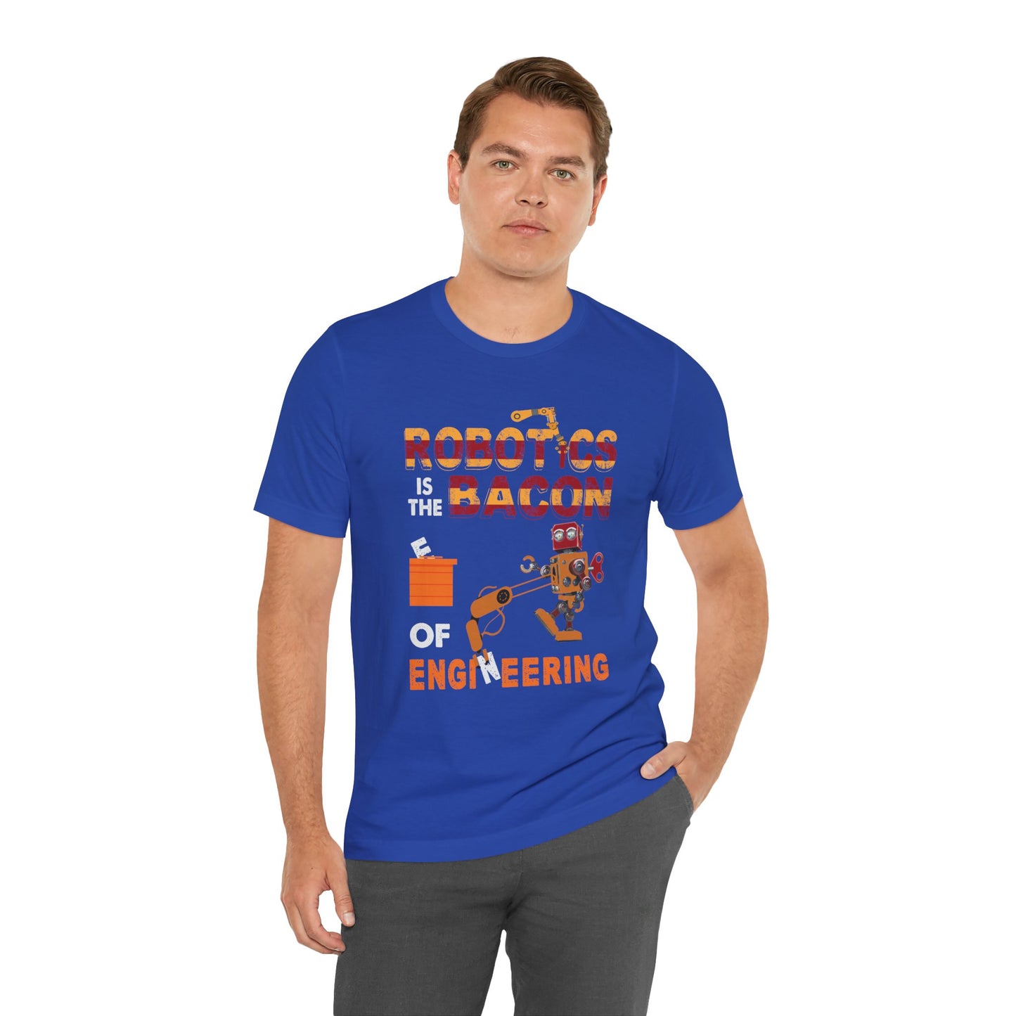 Engineer: Robotics Is The Bacon Of Engineering - Unisex Jersey Short Sleeve Tee