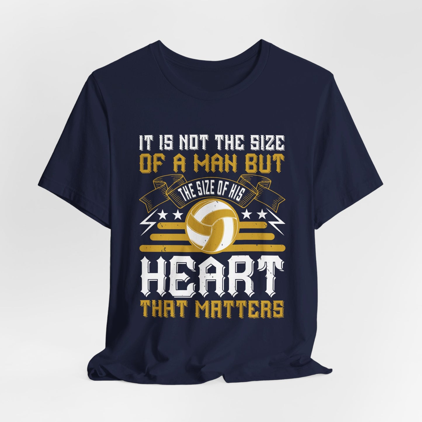 Volleyball: It is Not the Size of a Man But the Size of His Heart That Matters - Unisex Jersey Short Sleeve Tee