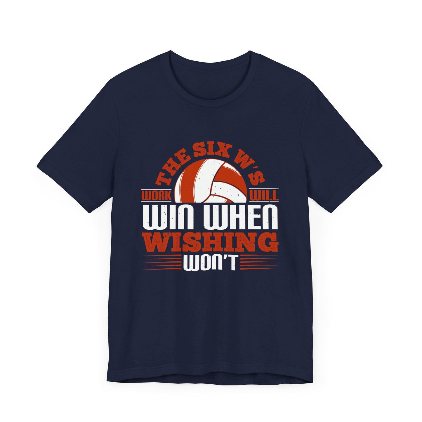 Volleyball: The Six W’s Work Will Win When Wishing Won’t - Unisex Jersey Short Sleeve Tee