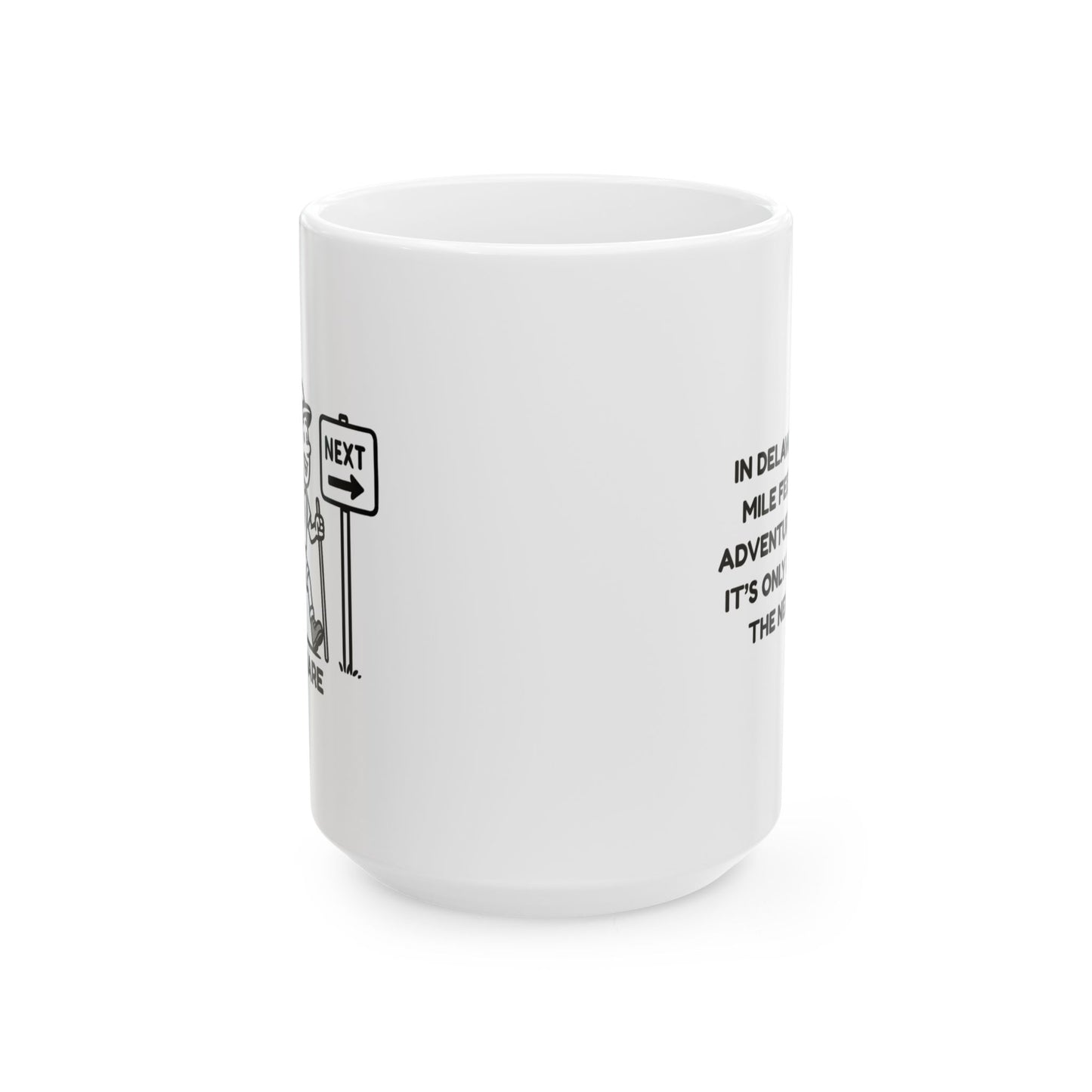 "In Delaware, every mile feels like an adventure… because it’s only one mile to the next place." Ceramic Coffee Mug - 14176