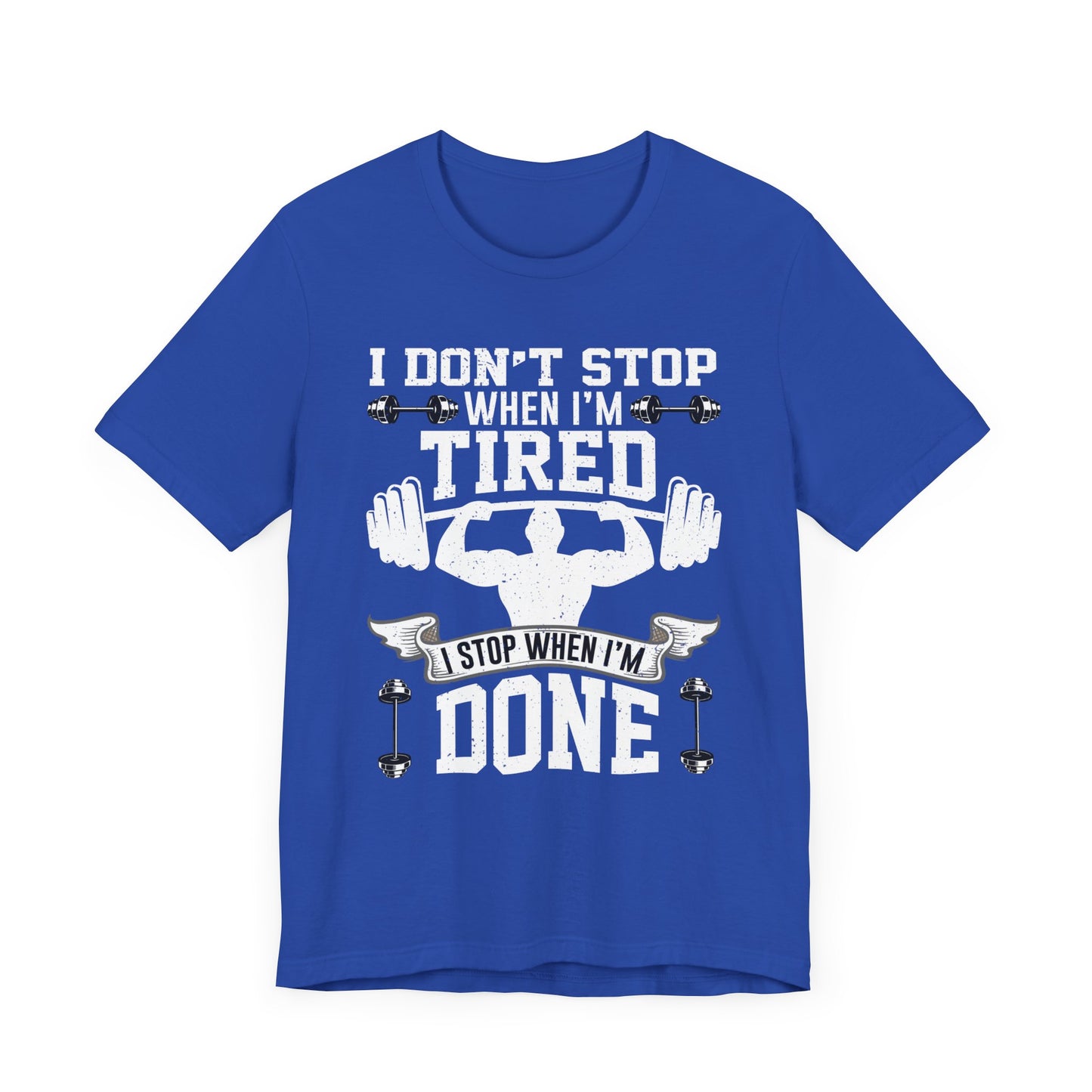 Gym: I Don't Stop When I'm Tired. I Stop When I'm Done - Unisex Jersey Short Sleeve Tee