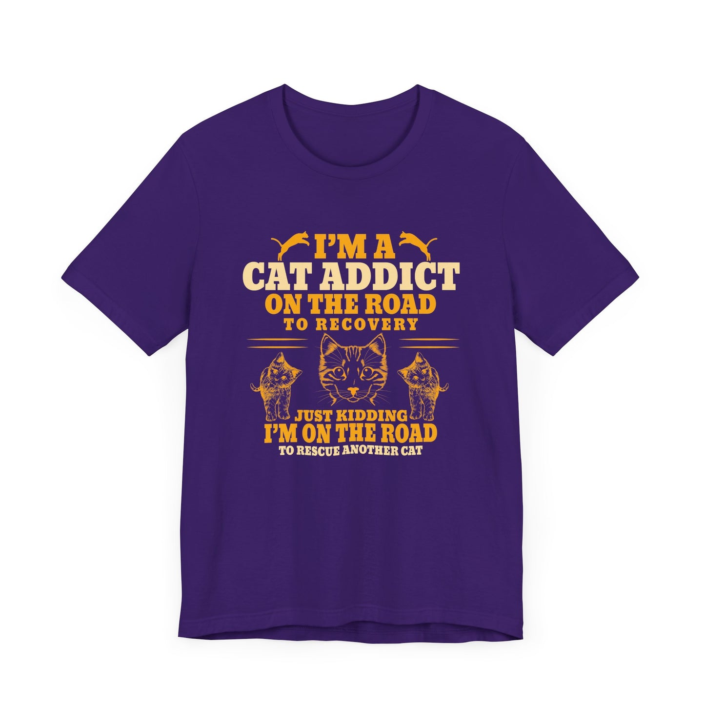 I am A Cat Addict On The Road To Rescue Another Cat - Unisex Jersey Short Sleeve Tee