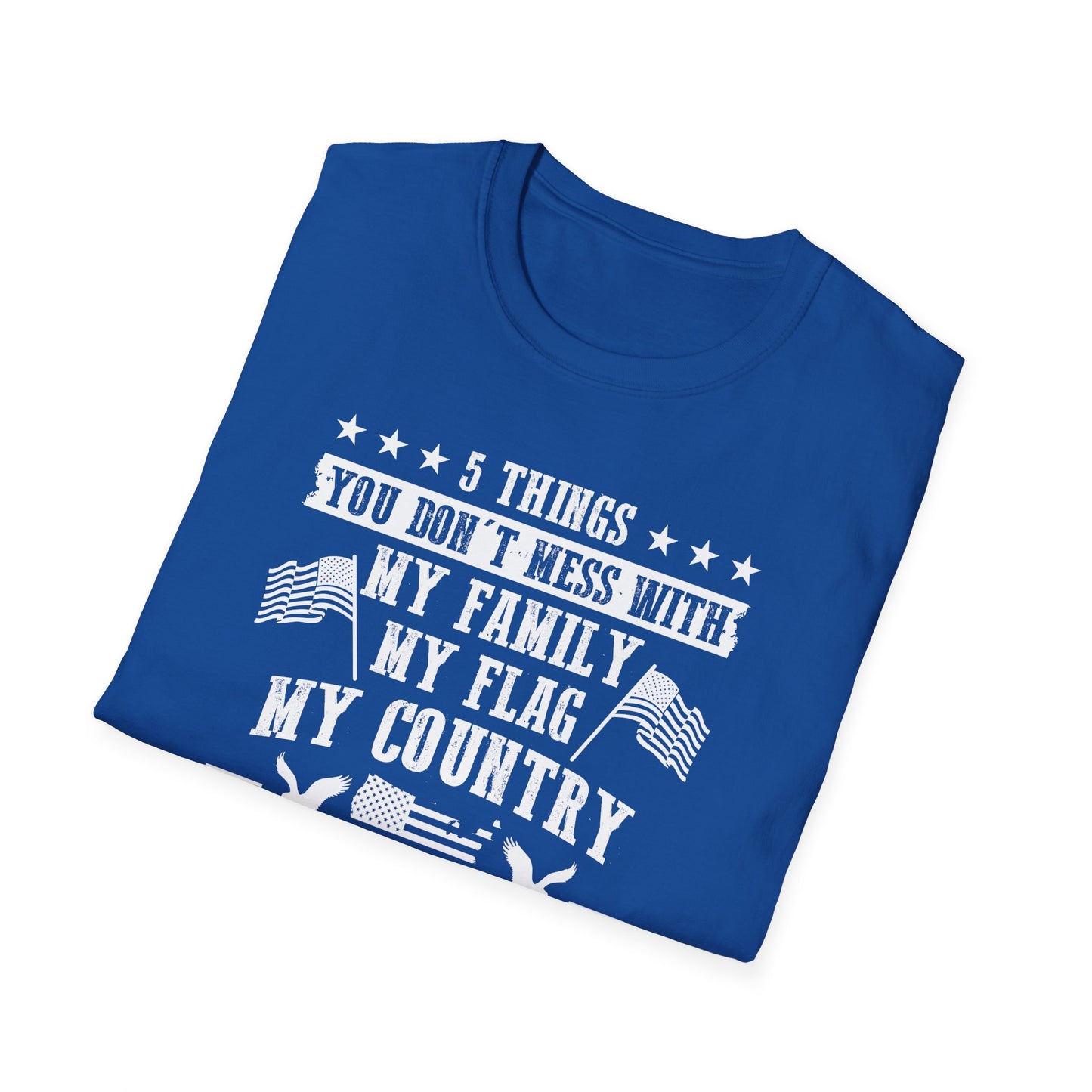 Patriotic Statement T-Shirt - 5 Things You Don't Mess With, Family, Flag, Country, Rights, Guns, Perfect for Veterans, Independence - 13639