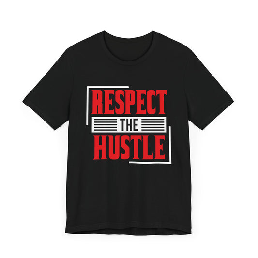 Motivational: Respect The Hustle - Unisex Jersey Short Sleeve Tee - 12501
