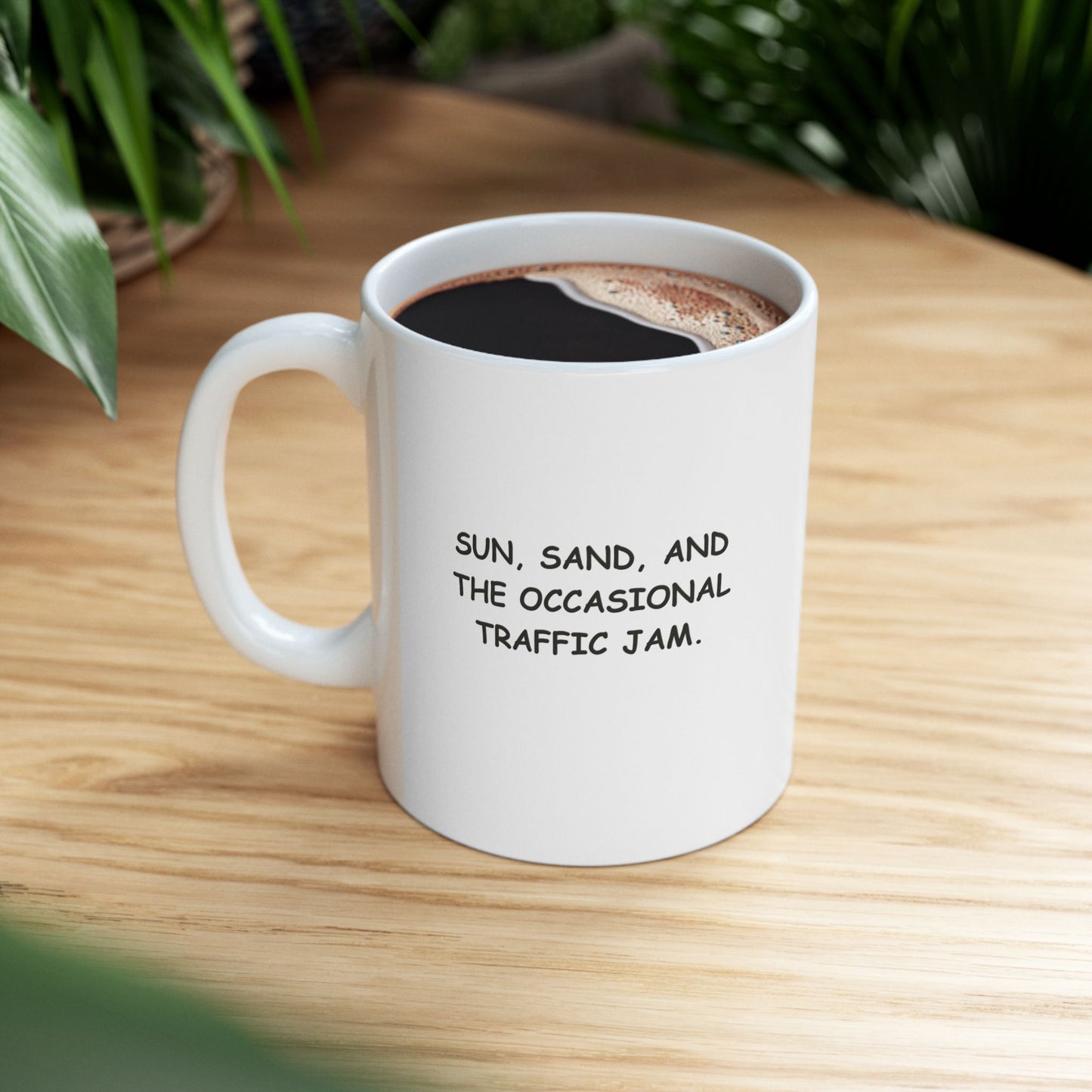 "Sun, sand, and the occasional traffic jam." Ceramic Mug – 12709