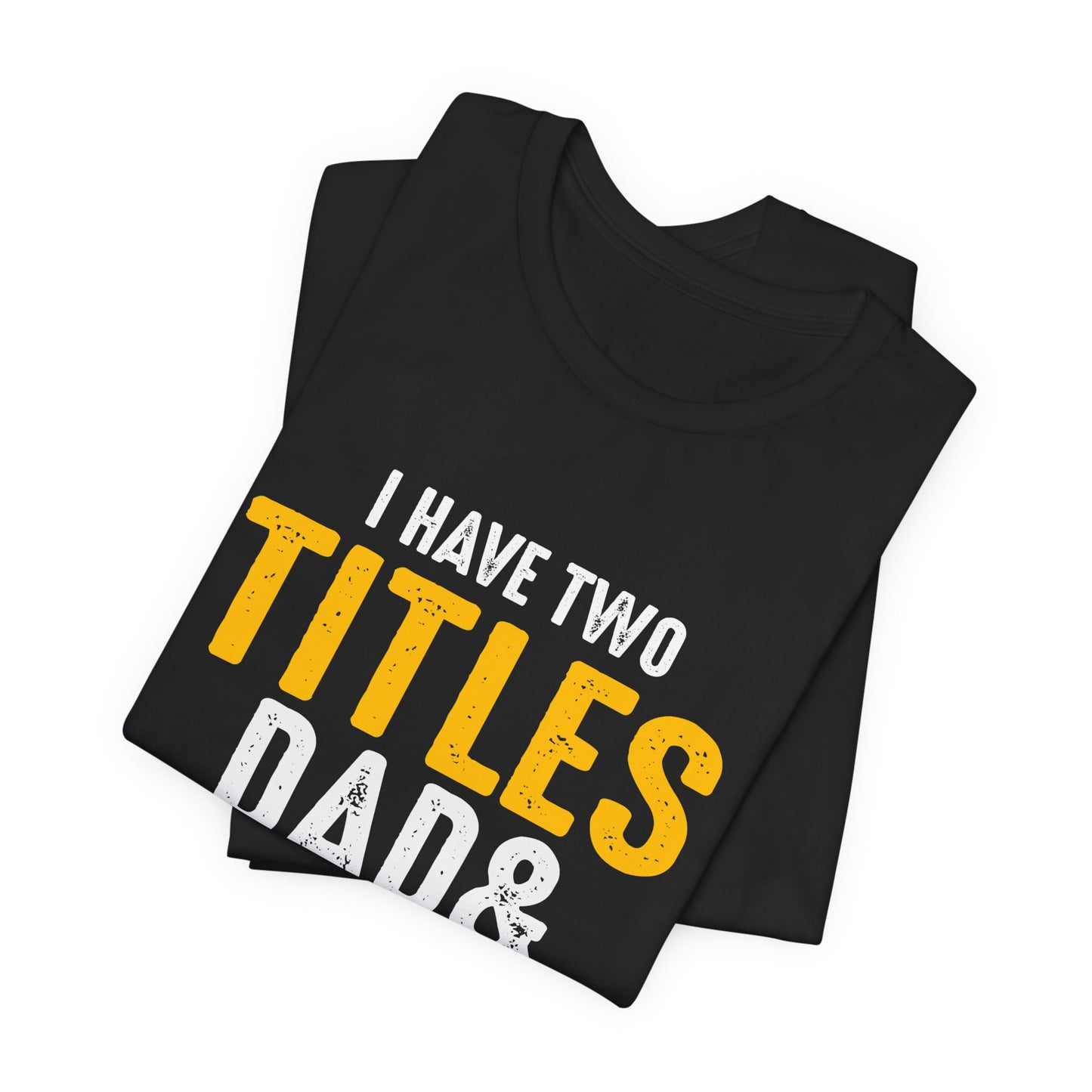 I Have Two Titles: Dad & Engineer, Rock Them Both - Unisex Jersey Short Sleeve Tee - 13675