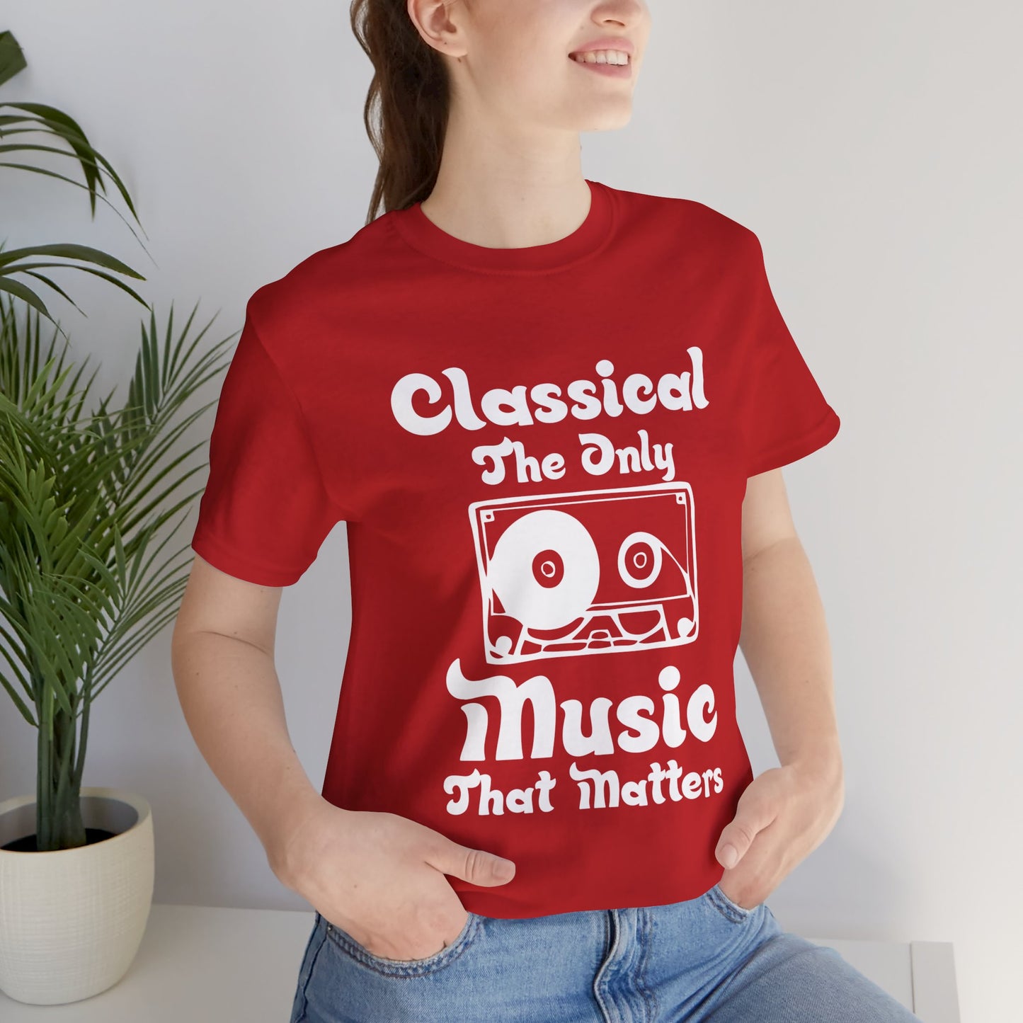 Classical, The Only Music Matters - Unisex Jersey Short Sleeve Tee