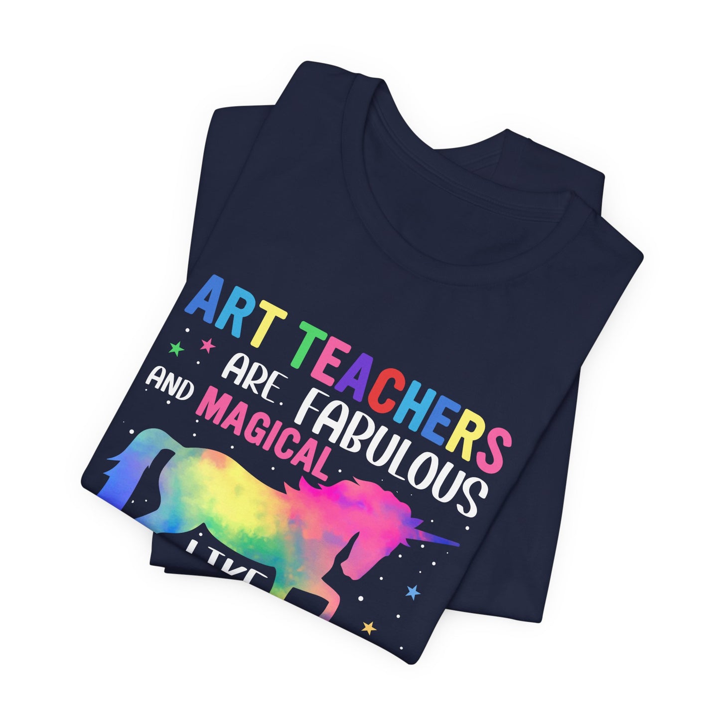 Teacher: Art Teachers Are Fabulous And Magical Like A Unicorn Only Better - Unisex Jersey Short Sleeve Tee - 13531