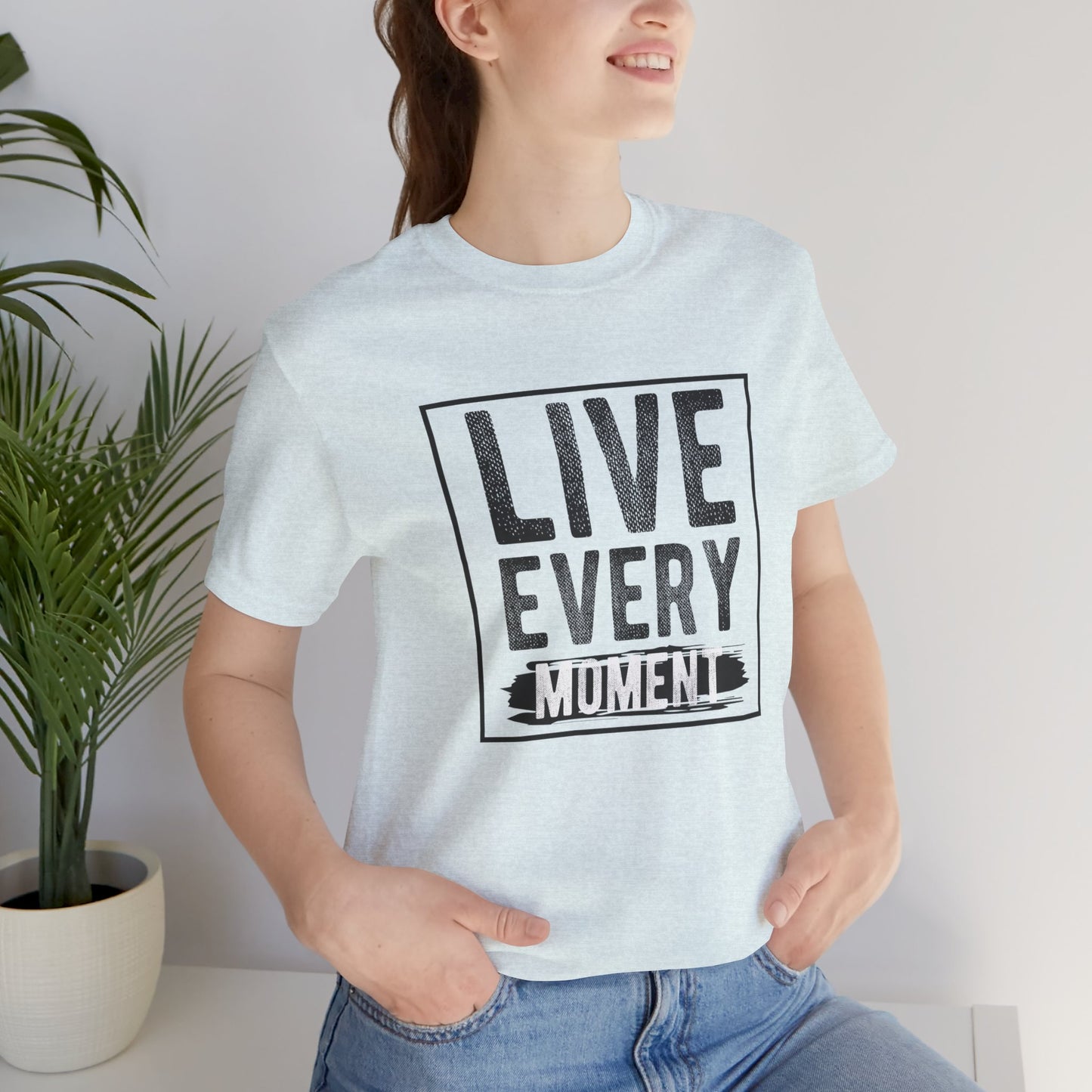 Motivational: Live Every Moment - Unisex Jersey Short Sleeve Tee