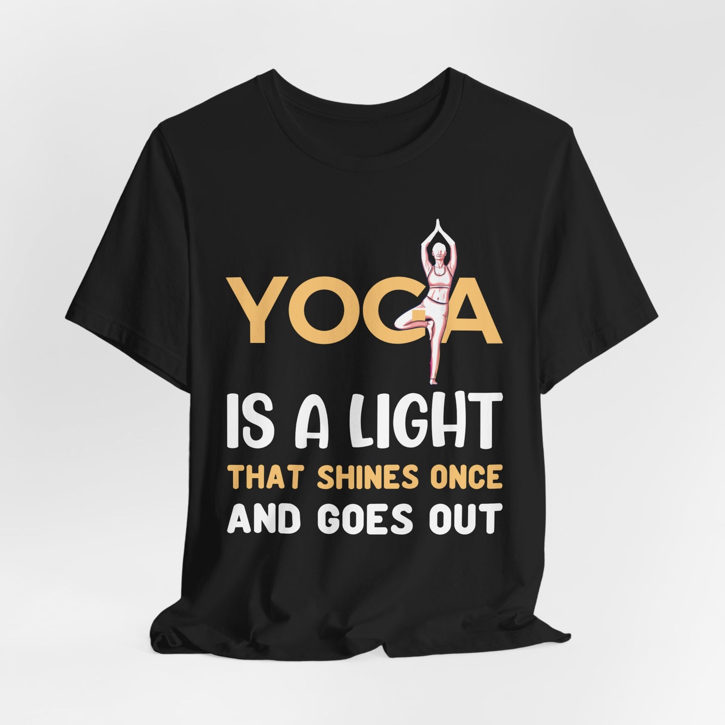 Yoga Is A Light That Shines Once & Goes Out - Unisex Jersey Short Sleeve Tee