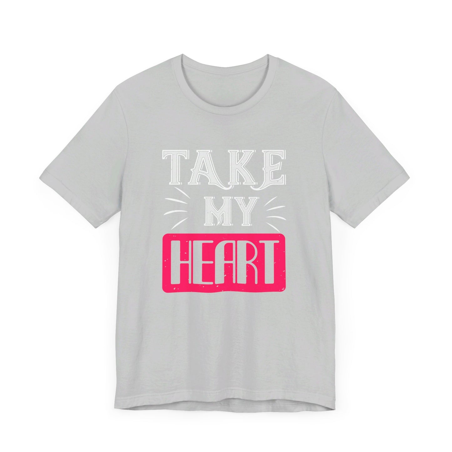 Take My Heart - Unisex Jersey Short Sleeve Tee