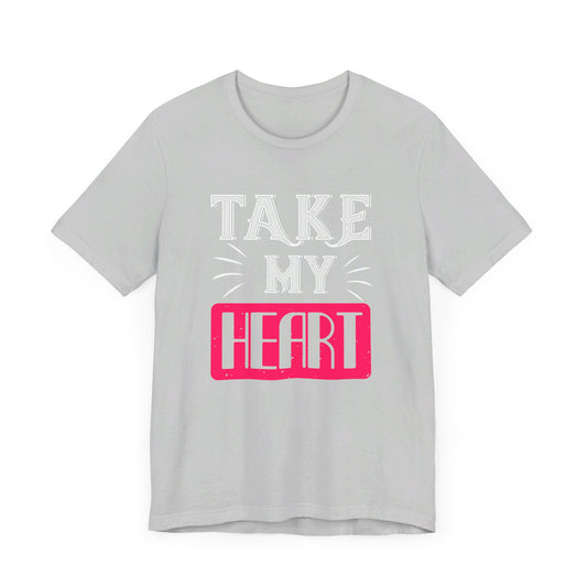 Take My Heart - Unisex Jersey Short Sleeve Tee