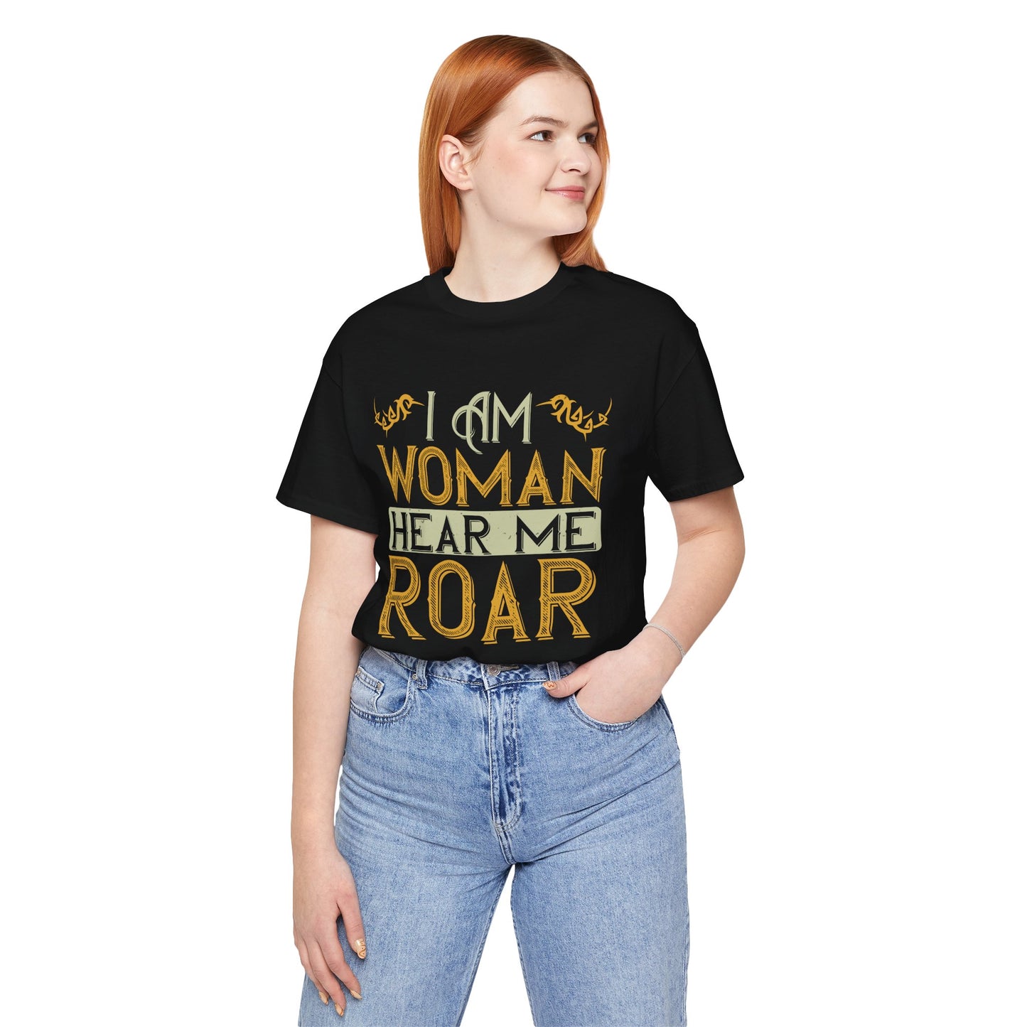 I Am Woman, Hear Me Roar - Unisex Jersey Short Sleeve Tee - 13719
