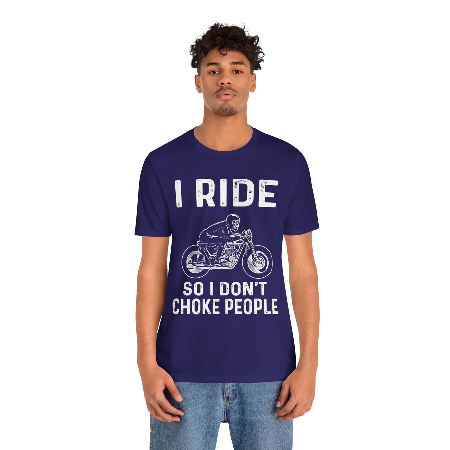 I Ride, I Don't Choke People - Unisex Jersey Short Sleeve Tee - 13255