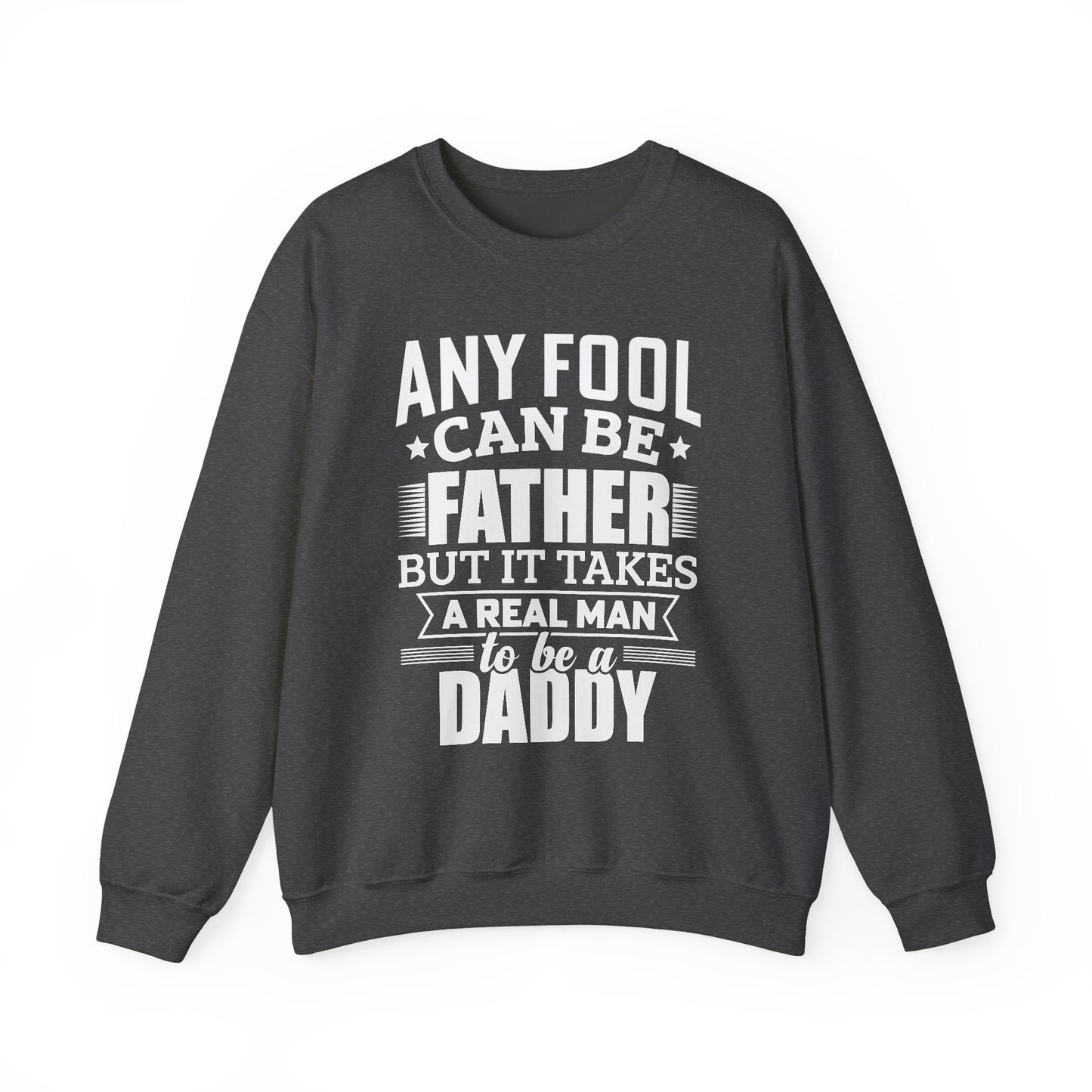 "Any Fool Can Be Father, But It Takes A Real Man To Be A Daddy" Unisex Heavy Blend™ Crewneck Sweatshirt - 12905