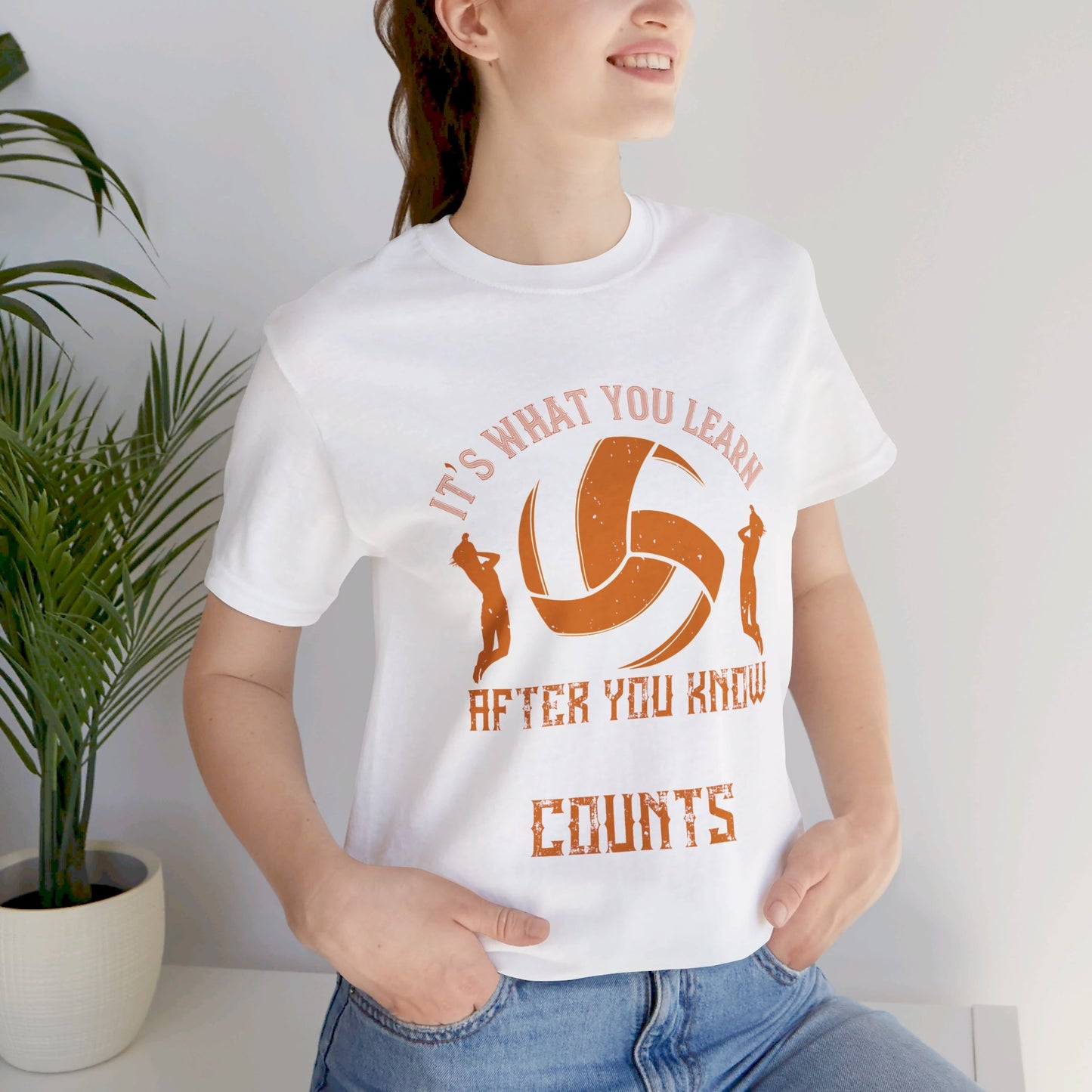 Volleyball: It’s What You Learn After You Know It All That Counts - Unisex Jersey Short Sleeve Tee