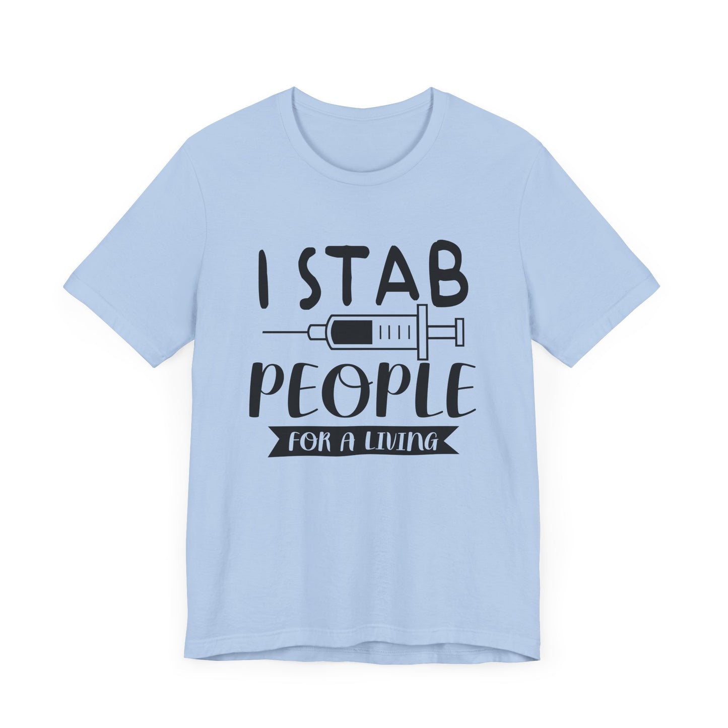 Nurse: I Stab People For A Living - Unisex Jersey Short Sleeve Tee - 13351