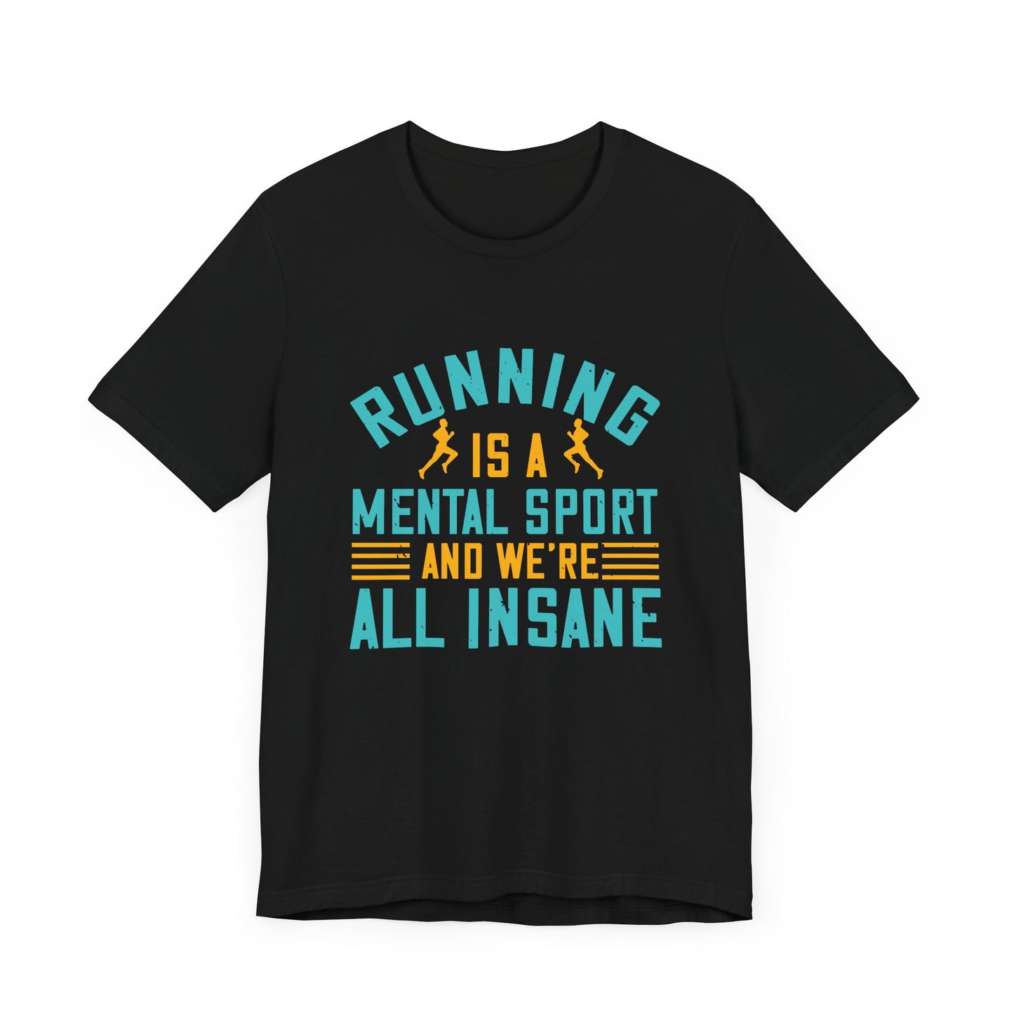 Running Is A Mental Sport And We’re All Insane - Unisex Jersey Short Sleeve Tee