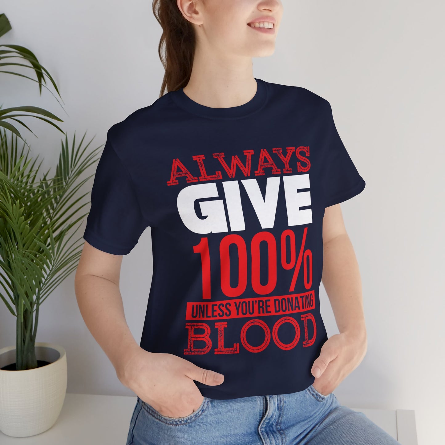 Motivational: Always Give 100% Unless You're Donating Blood - Unisex Jersey Short Sleeve Tee