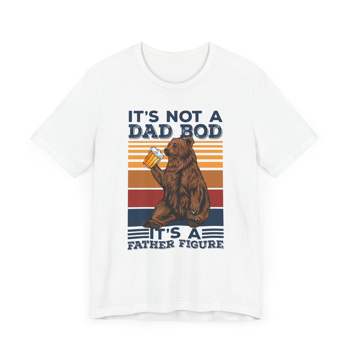 It's Not A Dad Bod, It's A Father Figure - Unisex Jersey Short Sleeve Tee