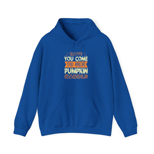 Have You Come to Sing Pumpkin Carols - Unisex Heavy Blend™ Hooded Sweatshirt