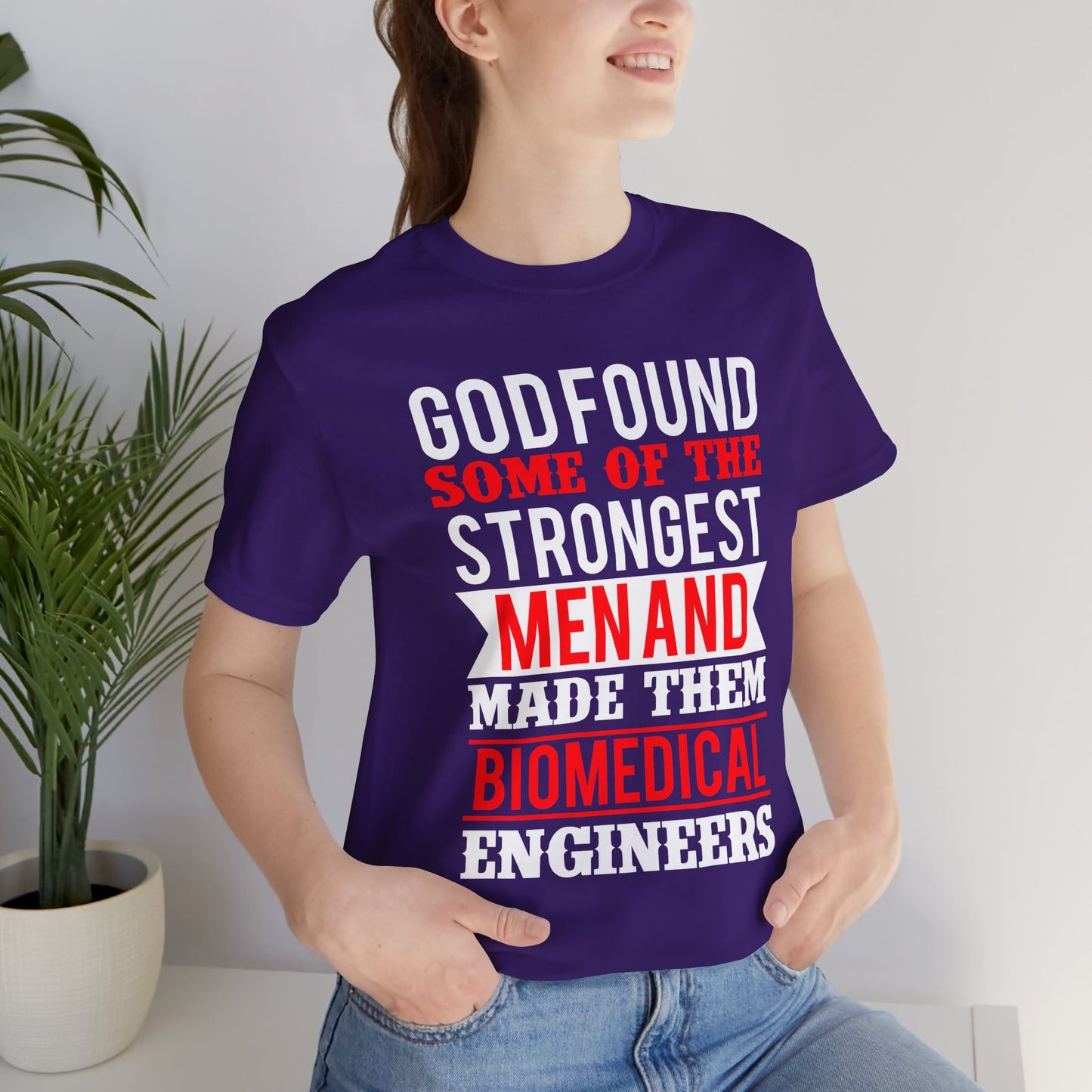 God Found Some Of The Strongest Men And Make Them Biomedical Engineers - Unisex Jersey Short Sleeve Tee - 13684