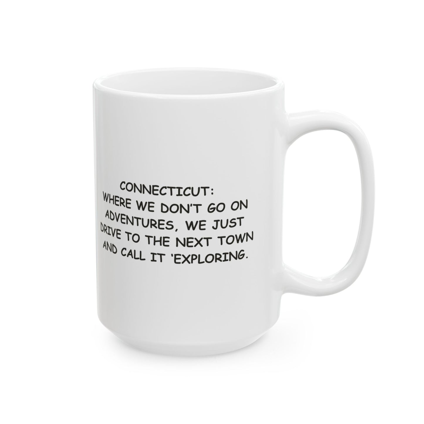 "Connecticut: Where we don’t go on adventures, we just drive to the next town and call it ‘exploring.’" Ceramic Mug - 13871