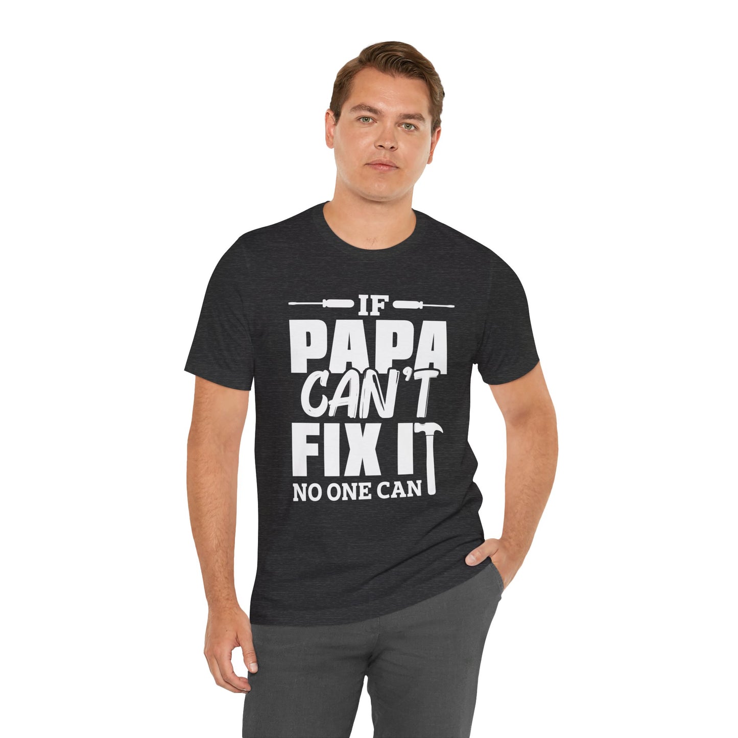 If Papa Can't Fix It, No One Can - Unisex Jersey Short Sleeve Tee