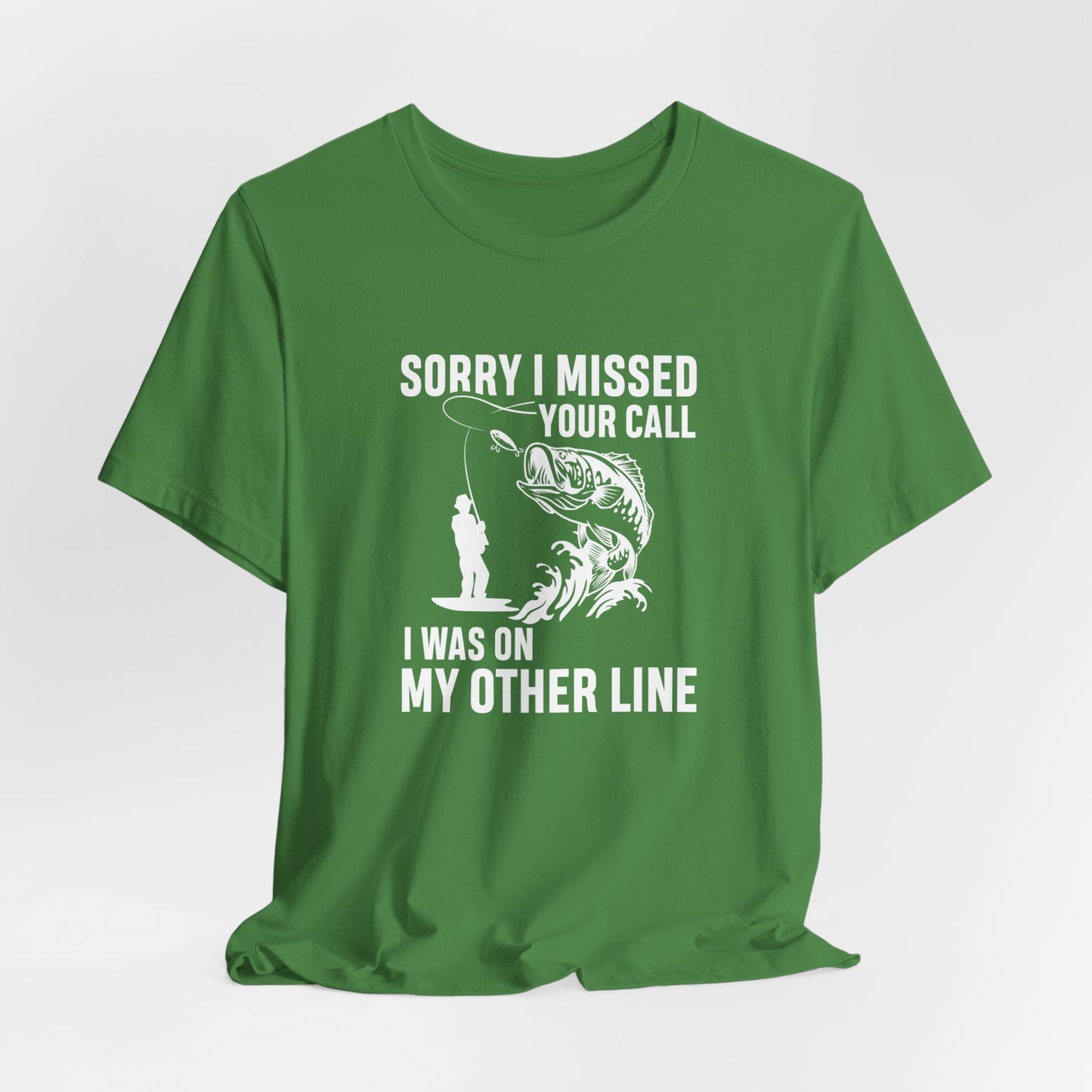 Sorry, I Missed Your Call, I Was On Other Line - Unisex Jersey Short Sleeve Tee