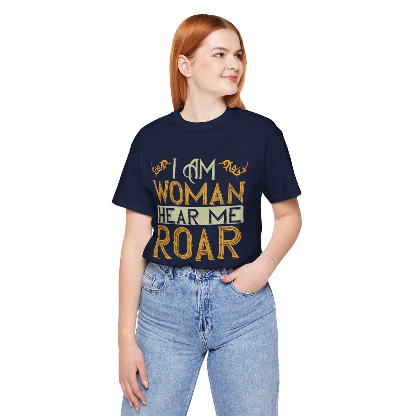 I Am Woman, Hear Me Roar - Unisex Jersey Short Sleeve Tee